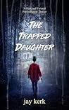 The Trapped Daughter by Jay Kerk