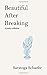 Beautiful After Breaking by Saratoga Schaefer