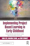 Implementing Project Based Learning in Early Childhood: Overcoming Misconceptions and Reaching Success Implementing Project Based Learning in Early Childhood: Overcoming Misconceptions and Reaching Success
