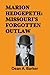 Marion Hedgepeth: Missouri's Forgotten Outlaw