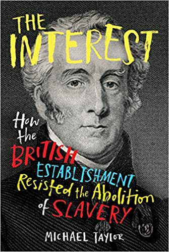The Interest: How the British Establishment Resisted the Abolition of Slavery (Hardcover)