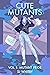 Cute Mutants Vol 1: Mutant Pride