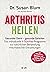 Arthritis heilen: Gesunder Darm - gesunde Gelenke: Das individuelle 3-Schritte-Programm zur natürlichen Behandlung rheumatischer Erkrankungen (German Edition)