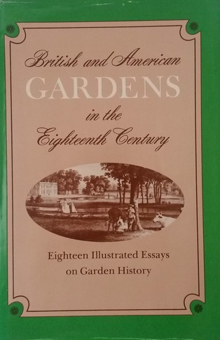 British and American Gardens in the Eighteenth Century: Eighteen Illustrated Essays on Garden History (Hardcover)