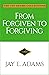 From Forgiven to Forgiving: Learning to Forgive One Another God's Way