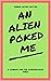 An Alien Poked Me: An Adult...