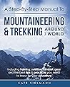 A Step-By-Step Manual To Mountaineering & Trekking Around The World