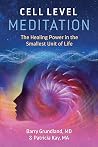 Cell Level Meditation: The Healing Power in the Smallest Unit of Life Cell Level Meditation: The Healing Power in the Smallest Unit of Life