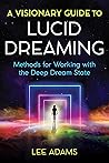 A Visionary Guide to Lucid Dreaming by Lee   Adams