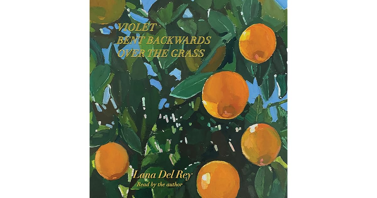 Violet Bent Backwards Over the Grass by Lana Del Rey