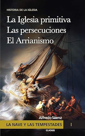 La nave y las tempestades. T. 1: La Sinagoga y la Iglesia primitiva Las persecuciones del Imperio Romano El arrianismo (Spanish Edition)