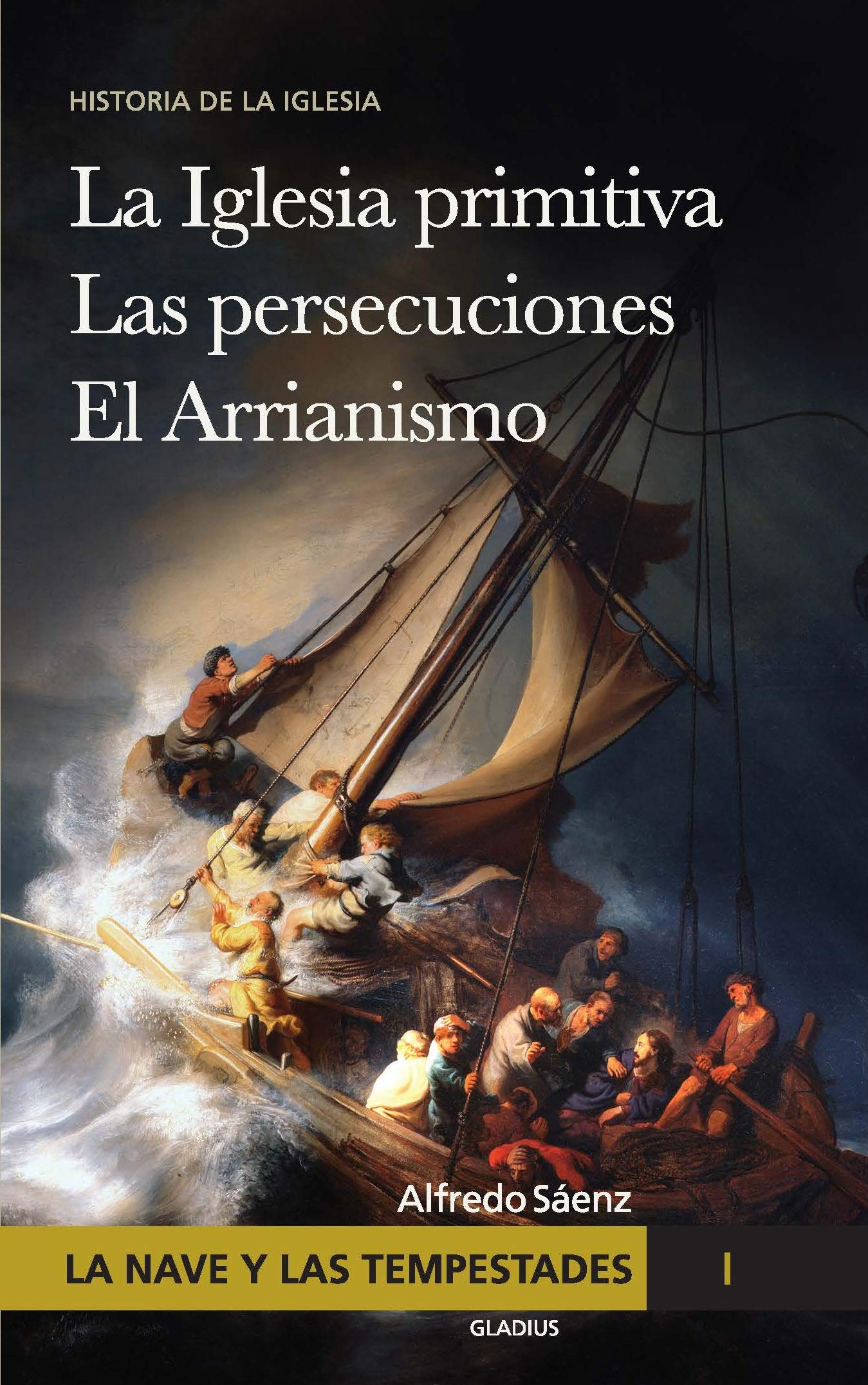 La nave y las tempestades. T. 1: La Sinagoga y la Iglesia primitiva Las persecuciones del Imperio Romano El arrianismo (Spanish Edition)