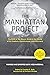 The Manhattan Project: The Birth of the Atomic Bomb in the Words of Its Creators, Eyewitnesses, and Historians