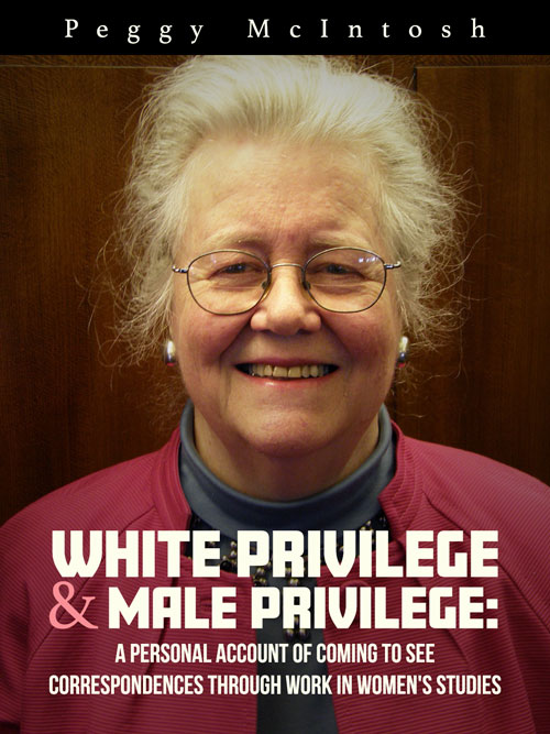 White Privilege and Male Privilege: A Personal Account of Coming to See Correspondences Through Work in Women's Studies