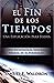 El fin de los tiempos: Una explicación para todos (Spanish Edition)