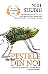 Peştele din noi - O călătorie în istoria de 3.5 miliarde de a... by Neil Shubin Peştele din noi - O călătorie în istoria de 3.5 miliarde de a... by Neil Shubin