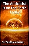 The Antichrist is on the Earth Today