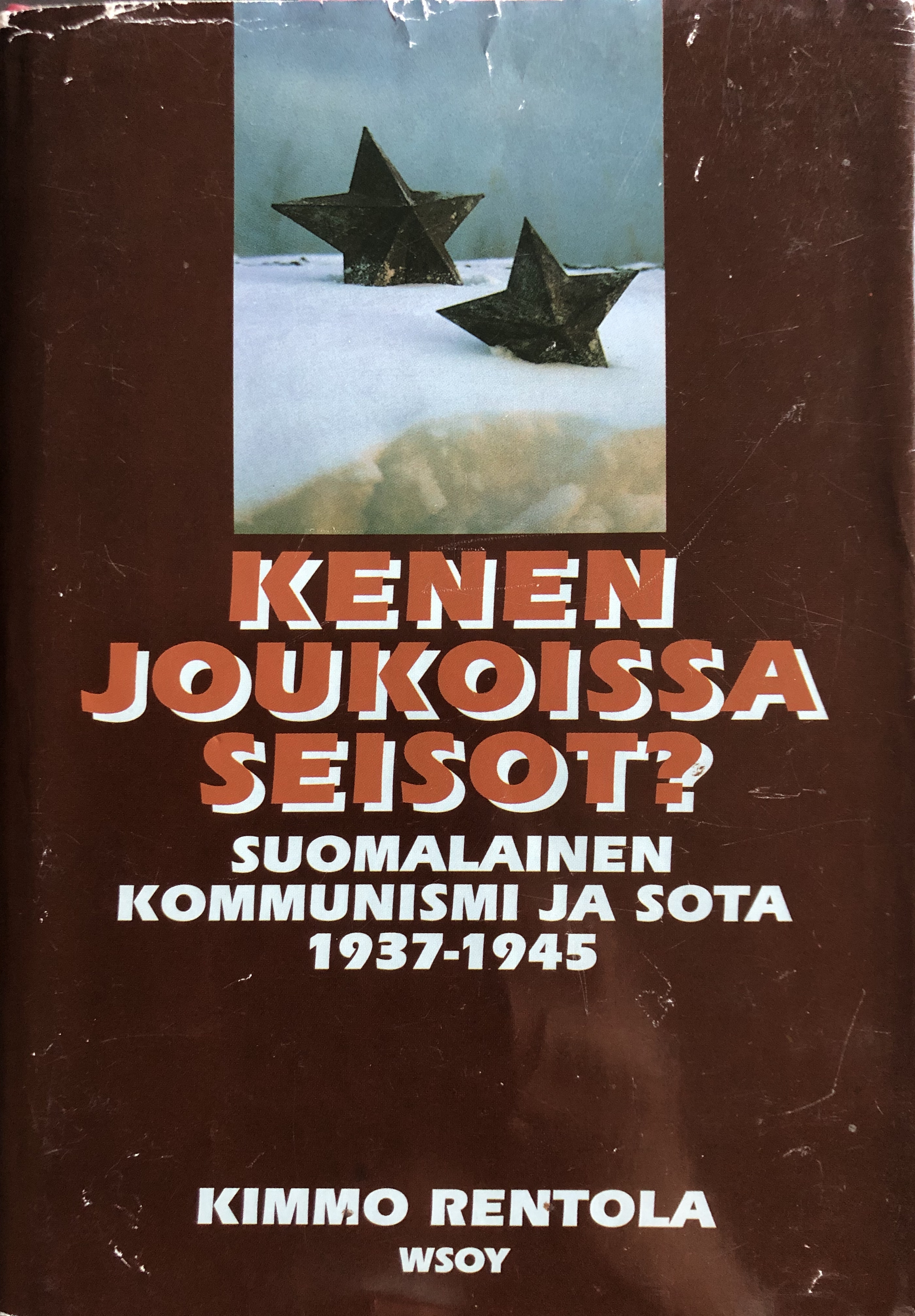 Kenen joukoissa seisot? Suomalainen kommunismi ja sota 1937-1945