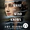 What the Wind Knows by Amy Harmon