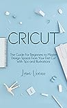 Cricut: The Guide...