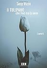 Il tulipano che fiorì tra la neve: Parte I Il tulipano che fiorì tra la neve: Parte I