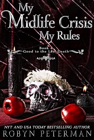My Midlife Crisis, My Rules (Good to the Last Death #4)