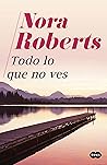 Todo lo que no ves by Nora Roberts