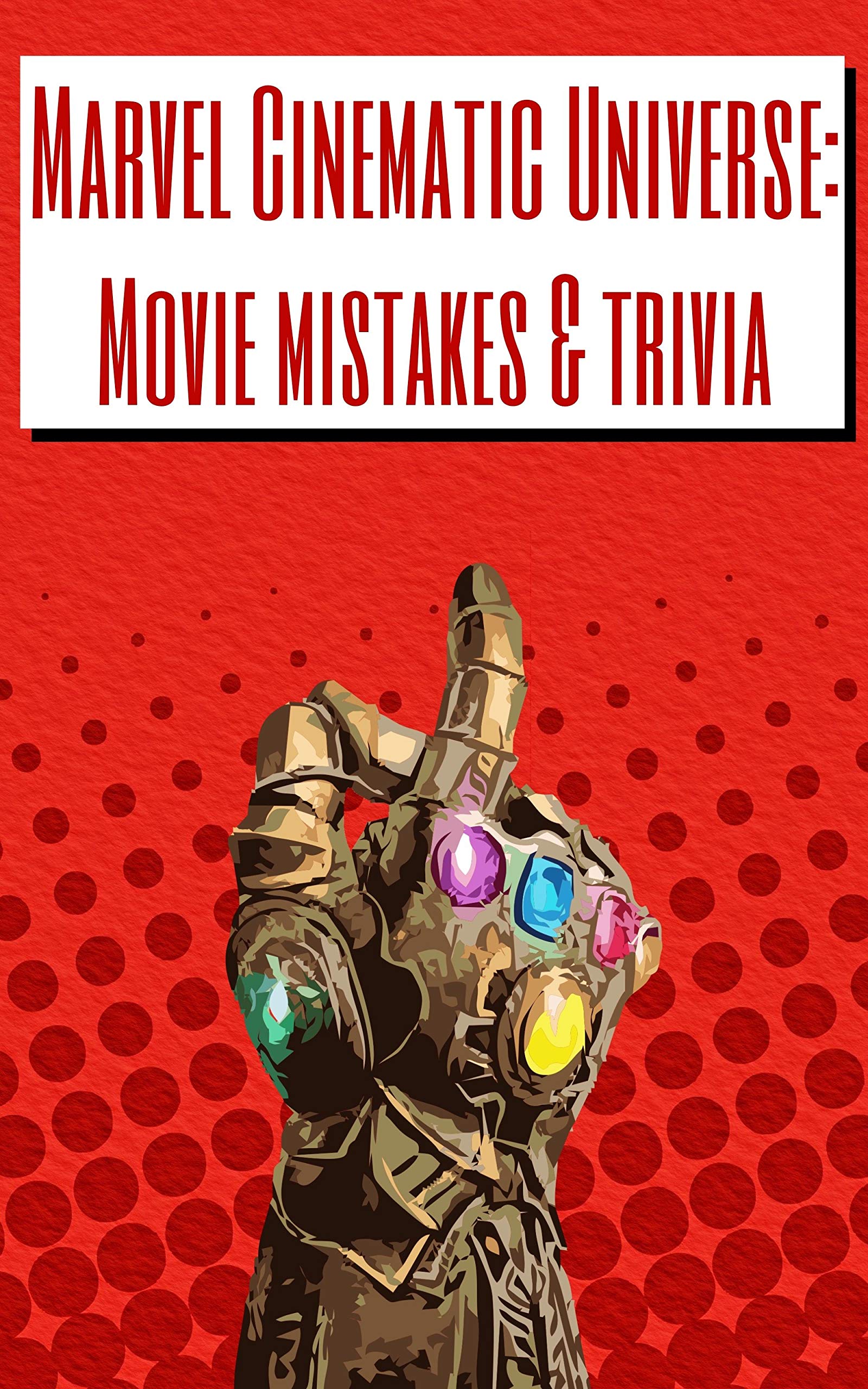 Marvel Cinematic Universe: Movie mistakes & trivia (Kindle Edition)