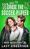 Dare You to Chase the Soccer Player by Lacy Andersen Dare You to Chase the Soccer Player by Lacy Andersen