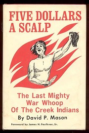 Five Dollars a Scalp: The Last Mighty War Whoop of the Creek Indians (Hardcover)