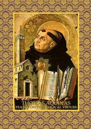 Thomas Aquinas: Treatise on Theological Virtues (Kolbe's Greatest books)