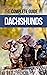 The Complete Guide to Dachshunds: Finding, Feeding, Training, Caring For, Socializing, and Loving Your New Dachshund Puppy