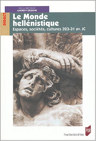 Le Monde hellénistique : Espaces, sociétés, cultures 323-31 av. JC