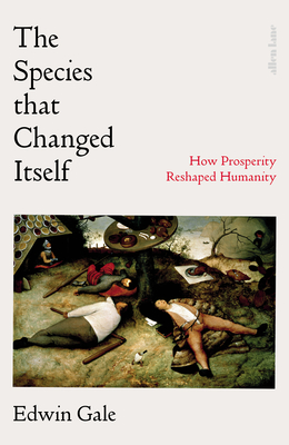 The Species That Changed Itself: How Prosperity Reshaped Humanity (Hardcover)
