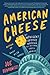 American Cheese: An Indulge...