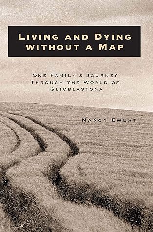 Living and Dying without a Map: One Family's Journey through the World of Glioblastoma