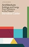 Architecture Building and Energy from Prehistory to the Present /anglais