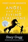 Angel and the Flying Stallions (Pony Club Secrets, #10)