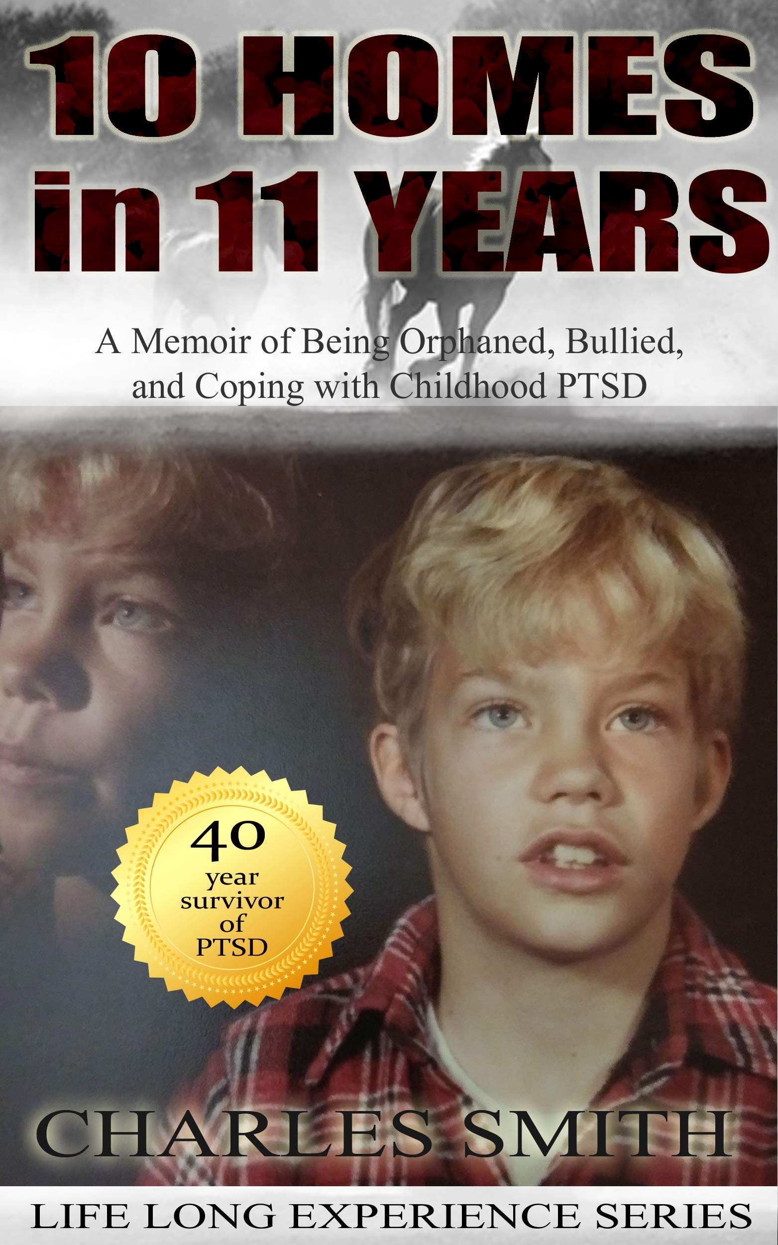 10 Homes in 11 Years : A Memoir of Being Orphaned, Bullied, and Coping with Childhood PTSD (Life Long Experience)