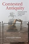 Contested Antiquity: Archaeological Heritage and Social Conflict in Modern Greece and Cyprus (New Anthropologies of Europe) Contested Antiquity: Archaeological Heritage and Social Conflict in Modern Greece and Cyprus (New Anthropologies of Europe)