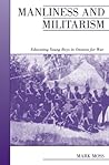 Manliness and Militarism: Educating Young Boys in Ontario for War (Canadian Social History Series)