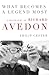 What Becomes a Legend Most: A Biography of Richard Avedon
