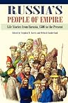 Russia's People of Empire: Life Stories from Eurasia, 1500 to the Present