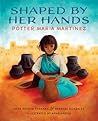 Shaped By Her Hands: Potter Maria Martinez (She Made History)