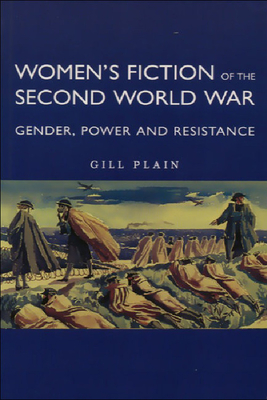 Women's Fiction of the Second World War: Gender, Power and Resistance (Hardcover)