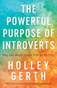 The Powerful Purpose of Introverts: Why the World Needs You to Be You 