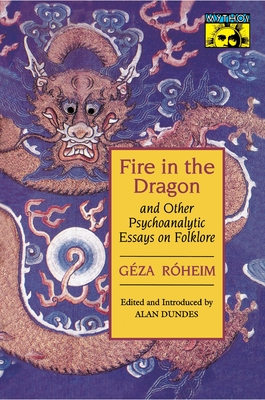 Fire in the Dragon and Other Psychoanalytic Essays on Folklore (Mythos: The Princeton/Bollingen Series in World Mythology)