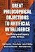 Great Philosophical Objections to Artificial Intelligence by Eric Dietrich