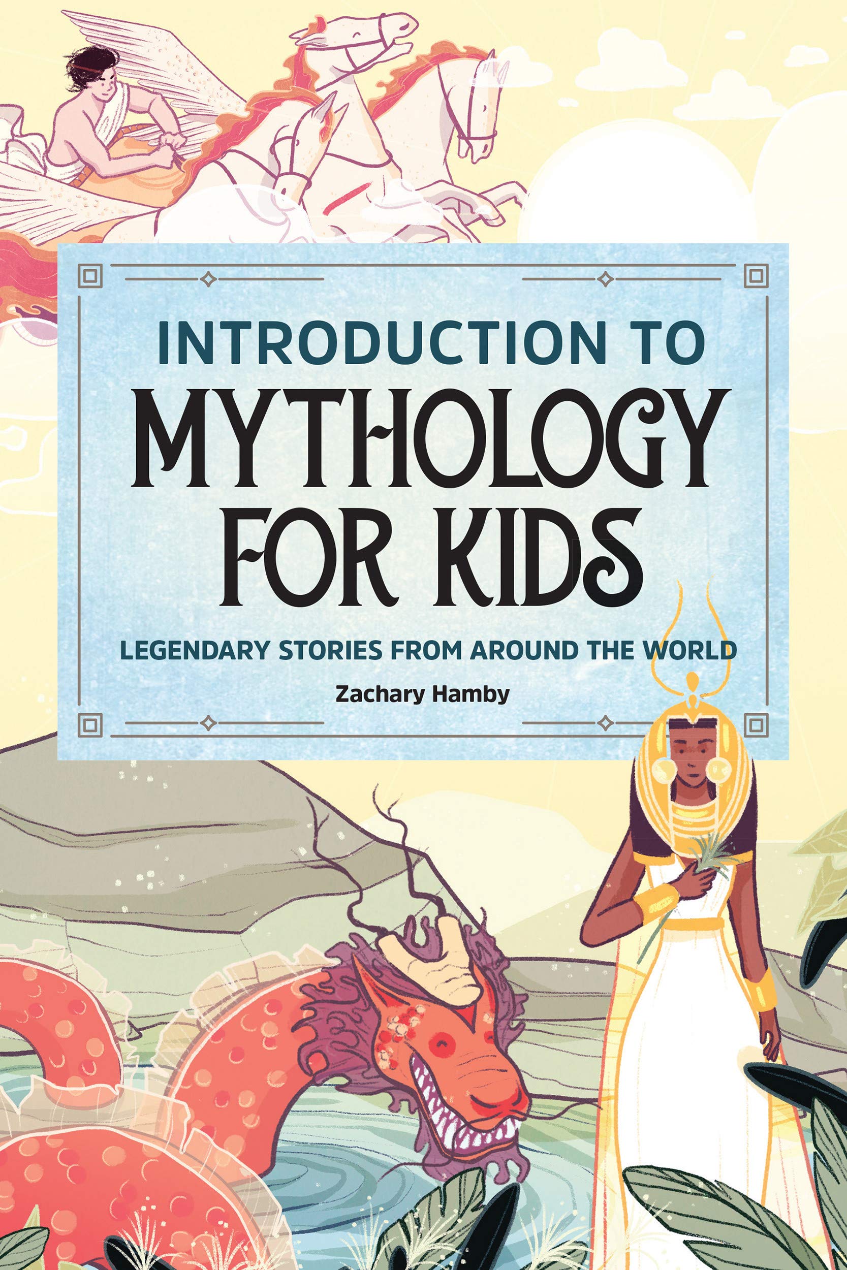 Introduction to Mythology for Kids: Legendary Stories from Around the World (Kindle Edition)