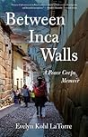 Between Inca Walls, A Peace Corps Memoir by Evelyn Kohl LaTorre